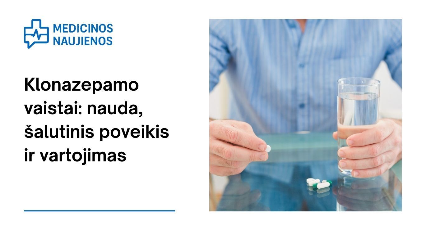 Klonazepamas: nauda, galimas šalutinis poveikis, kaip vartoti ir dar daugiau