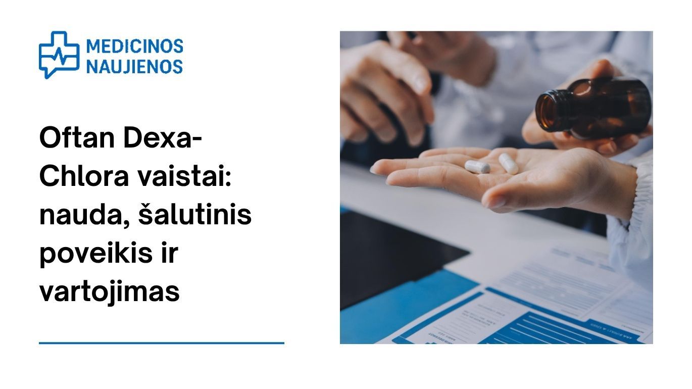 Oftan Dexa-Chlora: kuo jis gali padėti, galimas šalutinis poveikis, kaip vartoti ir dar daugiau