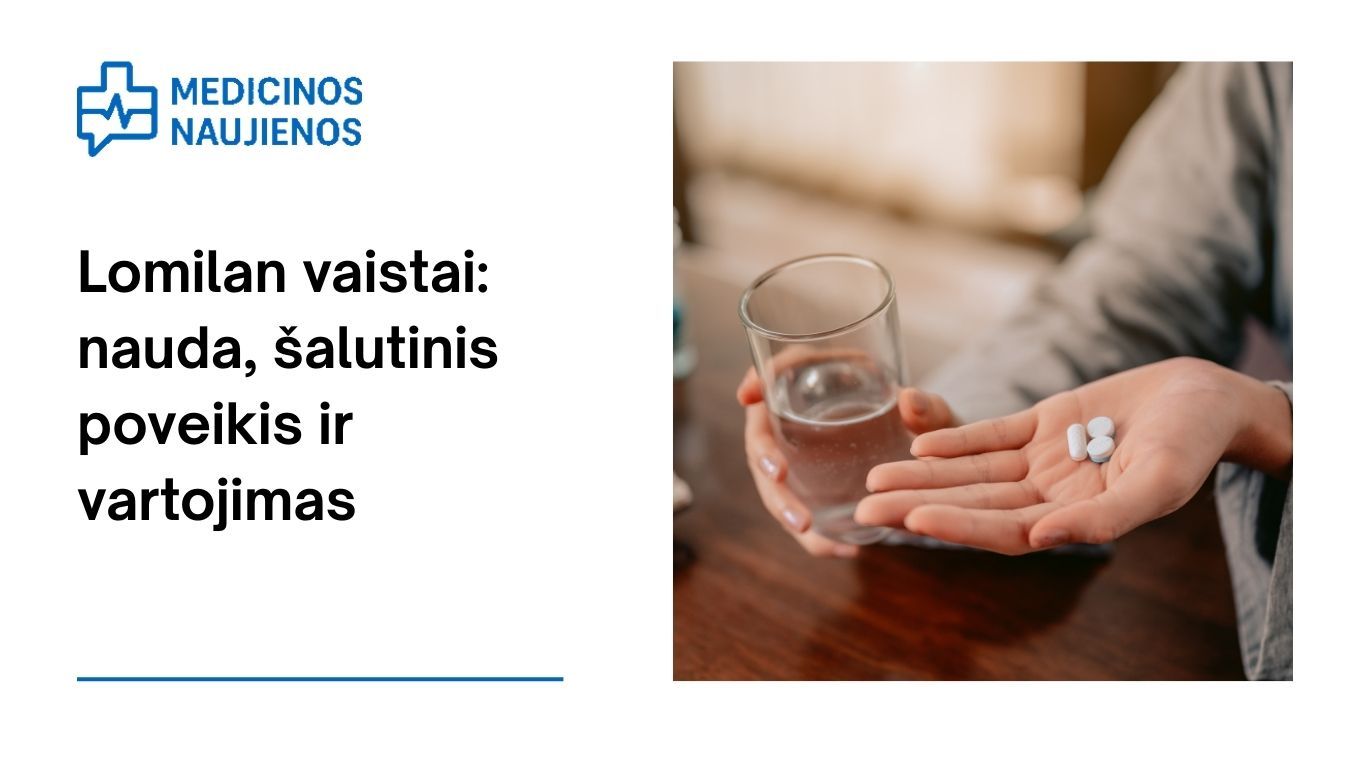 Lomilan: nauda, galimas šalutinis poveikis, kaip vartoti ir dar daugiau