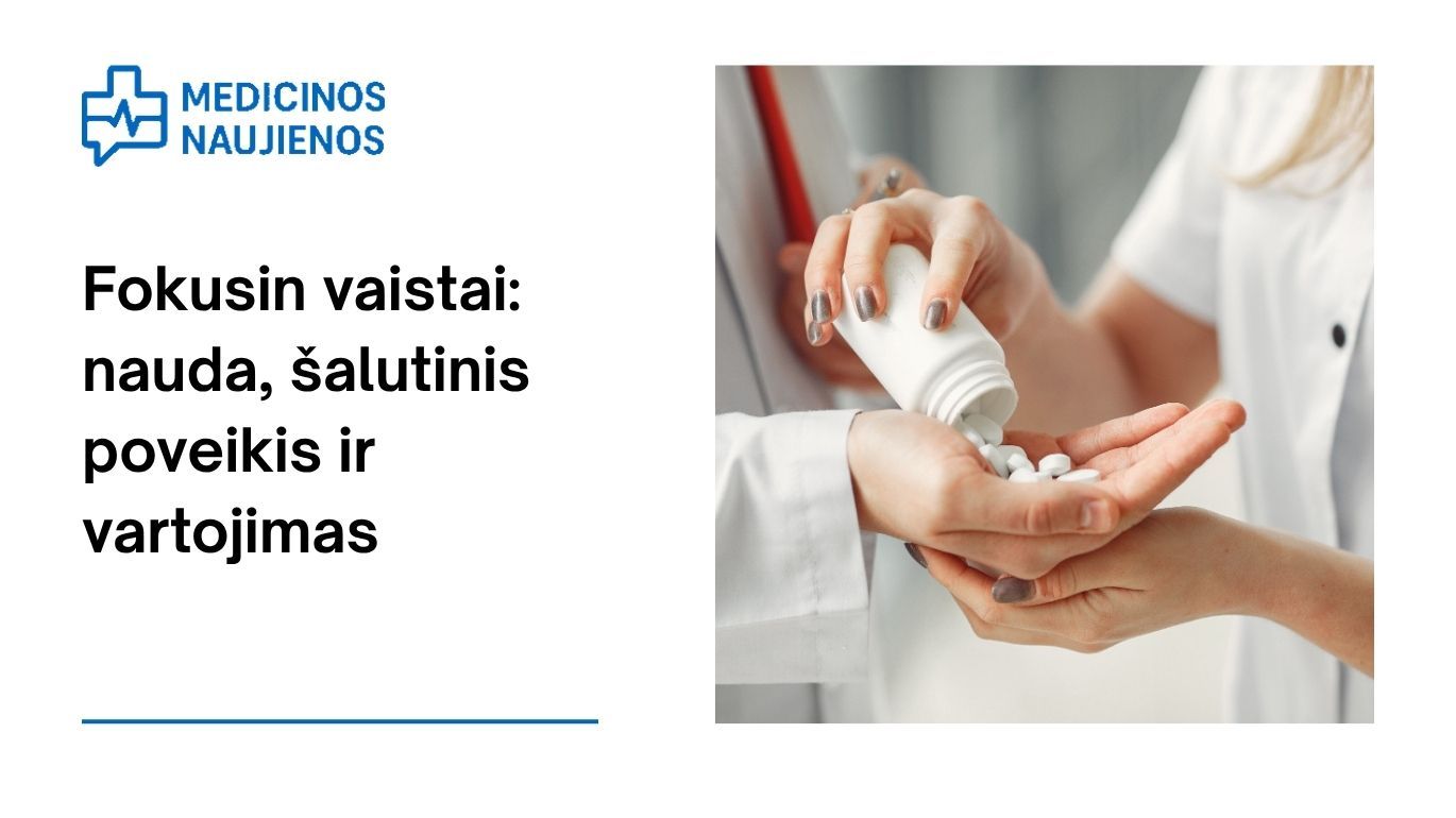 Fokusin: kuo jis gali padėti, galimas šalutinis poveikis, kaip vartoti ir dar daugiau