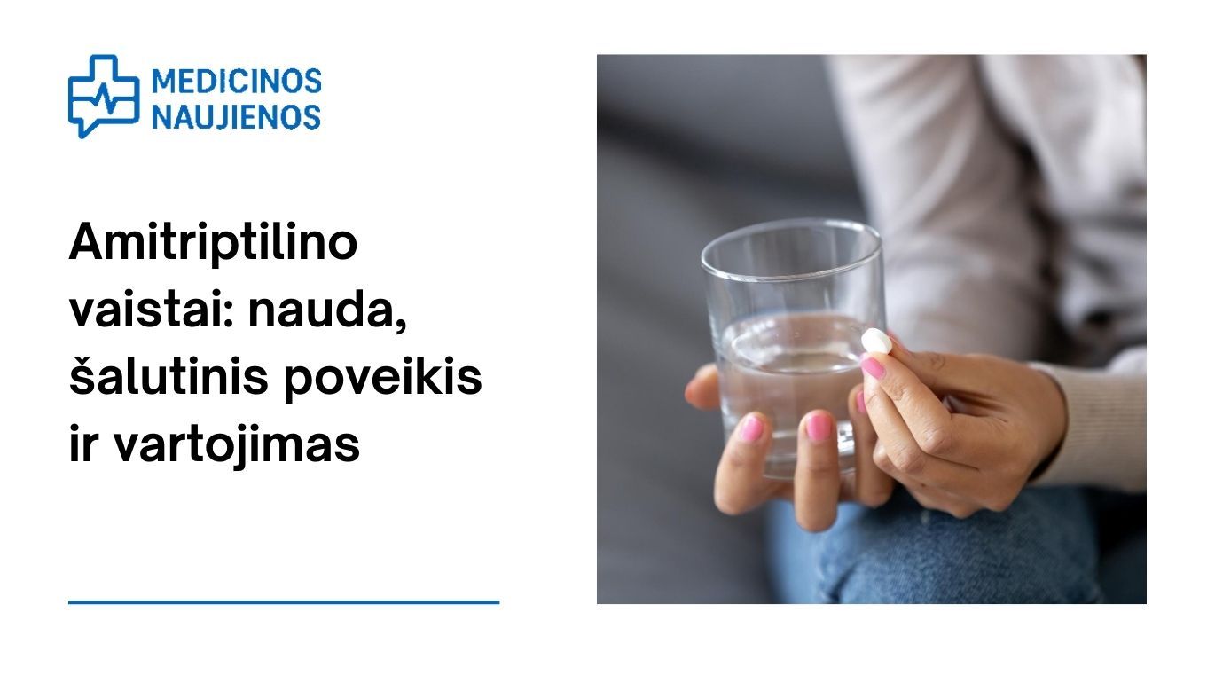 Amitriptilinas: nauda, galimas šalutinis poveikis, kaip vartoti ir dar daugiau
