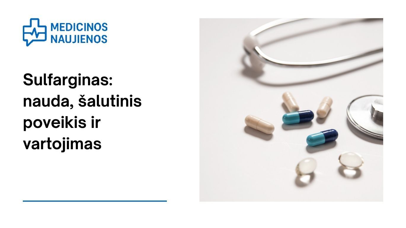 Sulfarginas: kuo jis gali padėti, galimas šalutinis poveikis, kaip vartoti ir dar daugiau