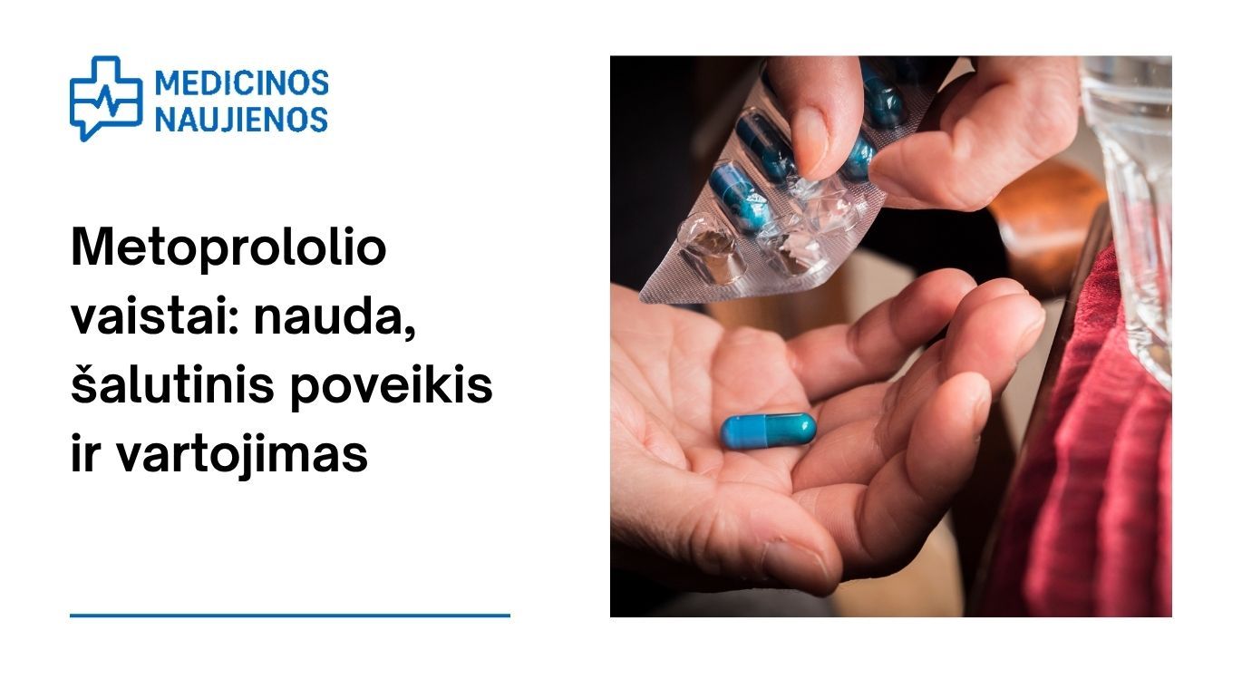 Metoprololis: kuo jis gali padėti, galimas šalutinis poveikis, kaip vartoti ir dar daugiau