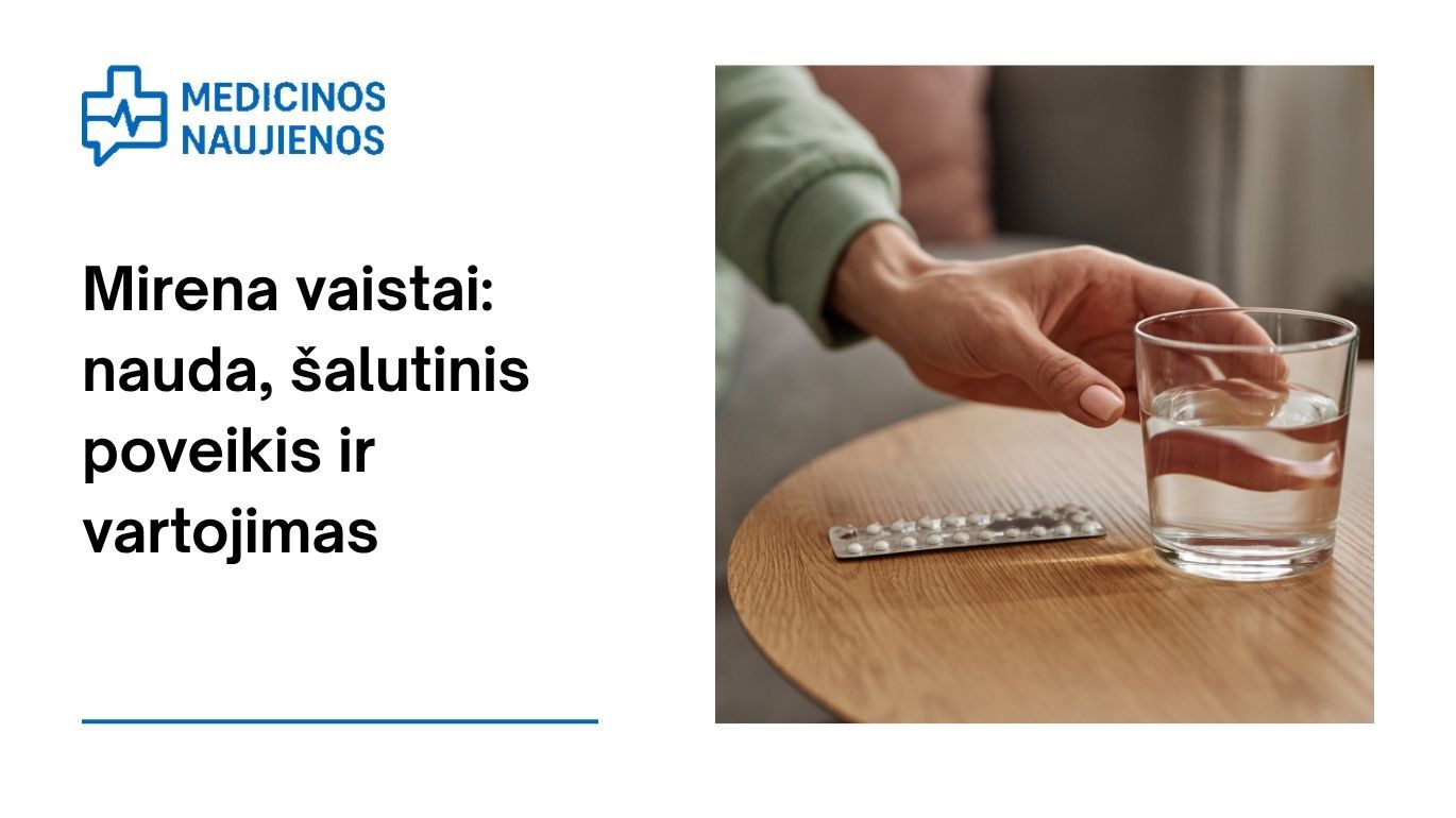Mirena: kuo ji gali padėti, galimas šalutinis poveikis, kaip vartoti ir dar daugiau