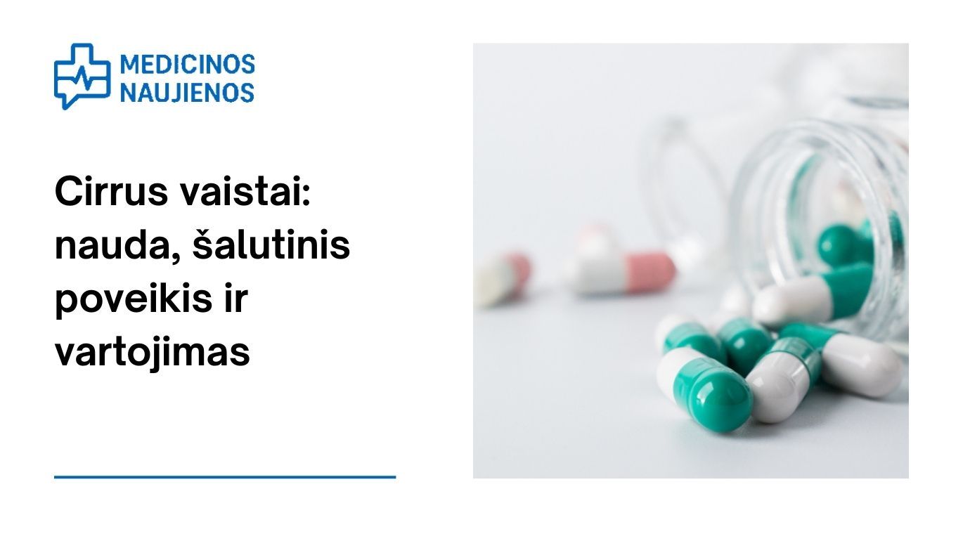 Cirrus vaistai: nauda, galimas šalutinis poveikis, kaip vartoti ir dar daugiau