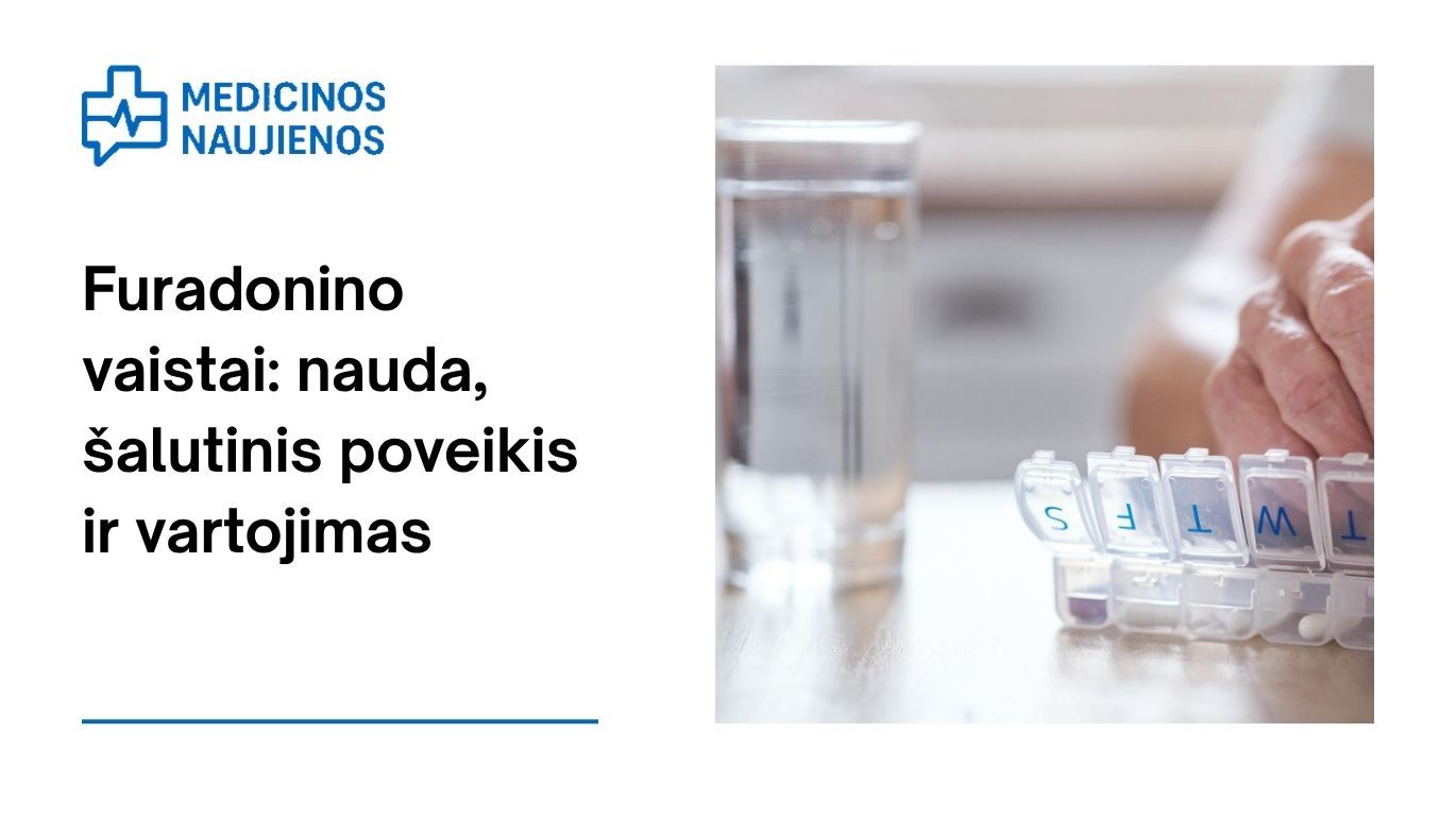 Furadoninas: kuo jis gali padėti, galimas šalutinis poveikis, kaip vartoti ir dar daugiau