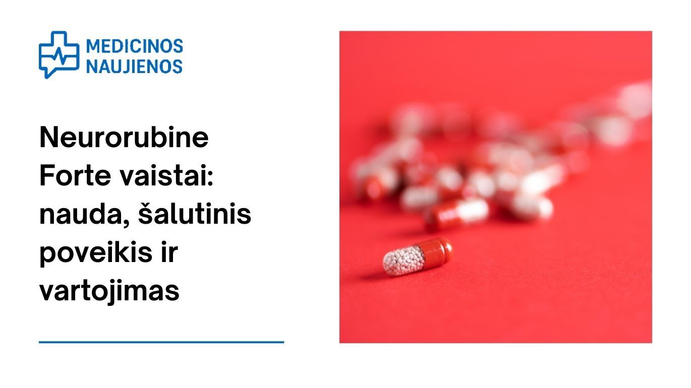 Neurorubine Forte vaistai: nauda, galimas šalutinis poveikis, kaip vartoti ir dar daugiau