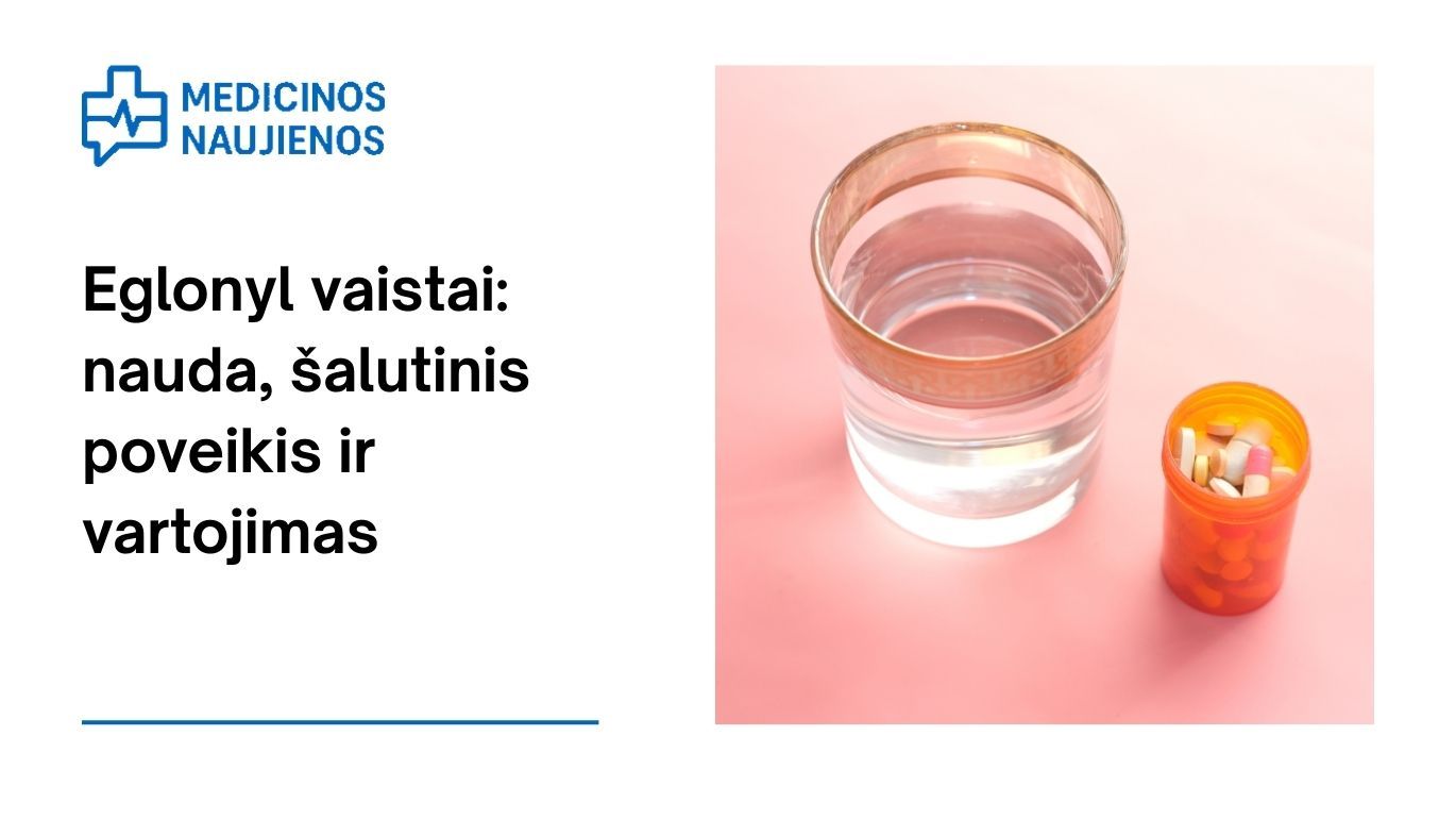 Eglonyl: nauda, galimas šalutinis poveikis, kaip vartoti ir dar daugiau