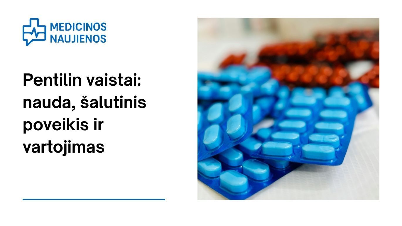 Pentilin: kuo jis gali padėti, galimas šalutinis poveikis, kaip vartoti ir dar daugiau