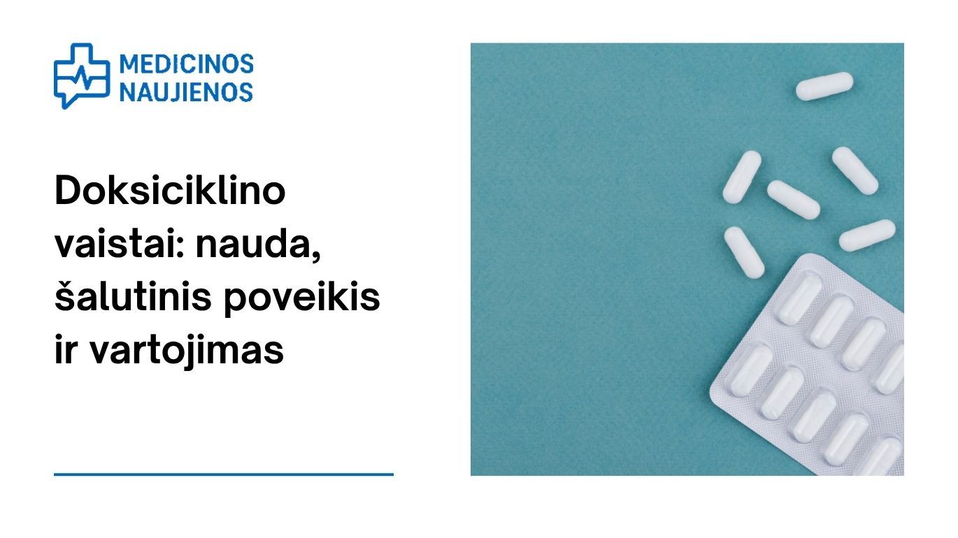 Doksiciklinas: kuo jis gali padėti, galimas šalutinis poveikis, kaip vartoti ir dar daugiau