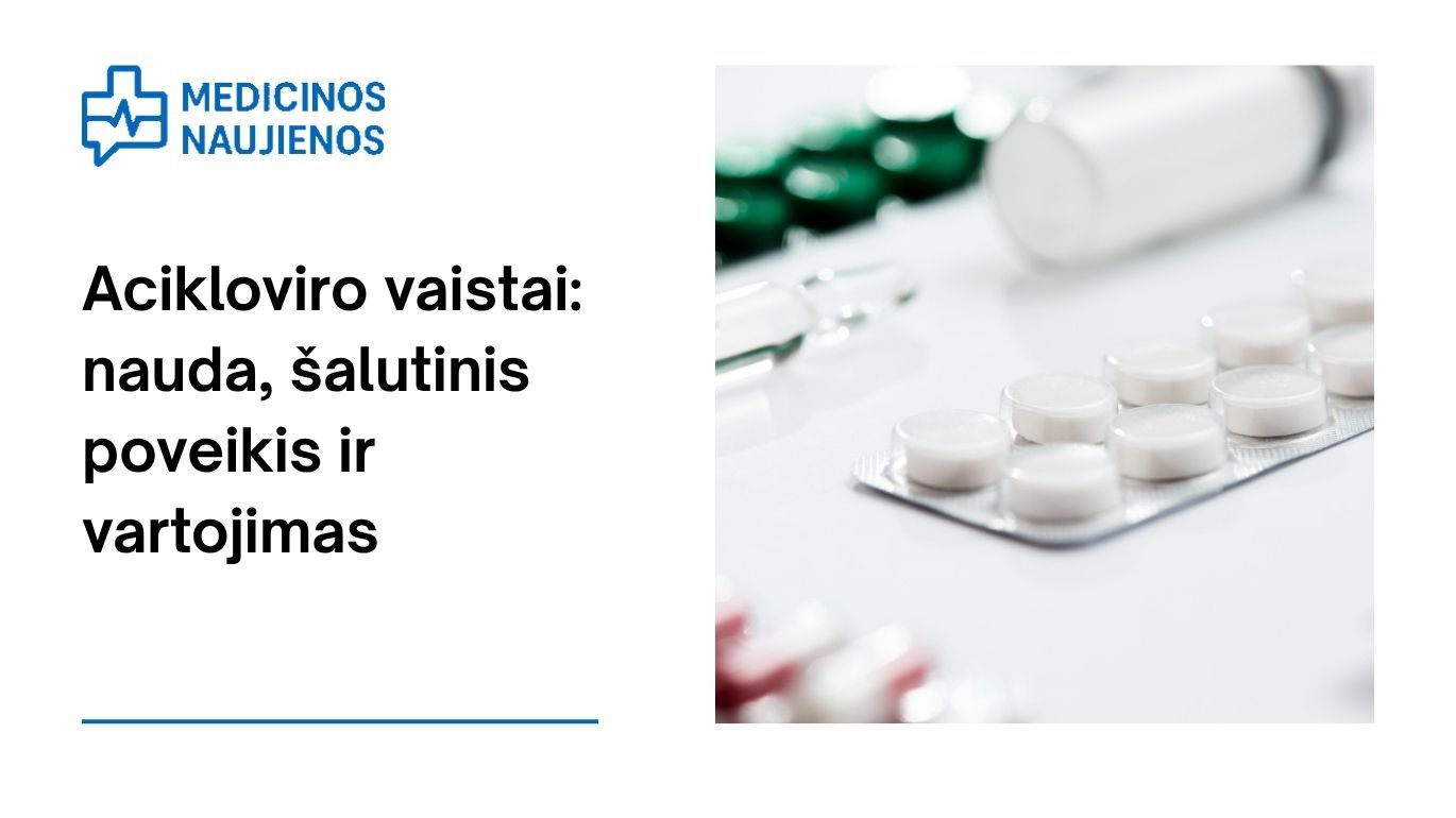 Acikloviras: kuo jis gali padėti, galimas šalutinis poveikis, kaip vartoti ir dar daugiau