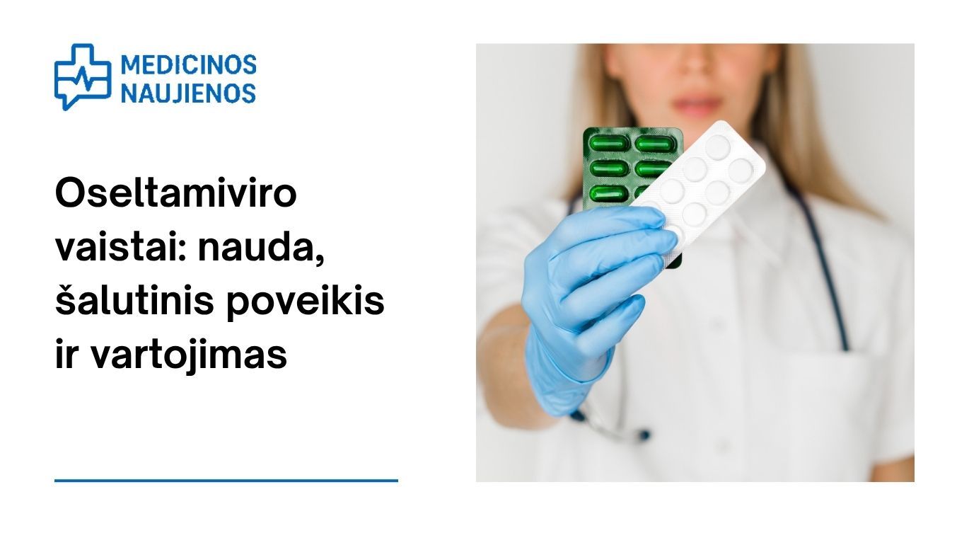 Oseltamiviras: kuo jis gali padėti, kokie galimi šalutiniai poveikiai, kaip vartoti ir dar daugiau