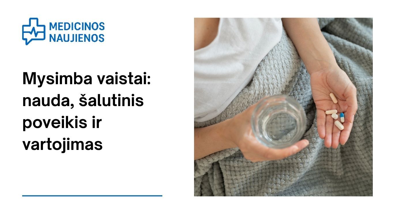 Mysimba: kuo jis gali padėti, galimas šalutinis poveikis, kaip vartoti ir dar daugiau
