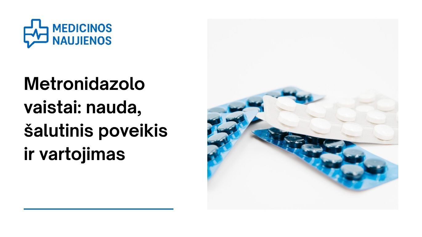 Metronidazolas: kuo jis gali padėti, galimas šalutinis poveikis, kaip vartoti ir dar daugiau