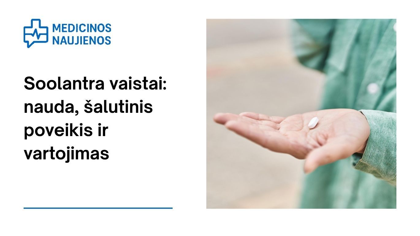 Soolantra: kuo ji gali padėti, galimas šalutinis poveikis, kaip vartoti ir dar daugiau