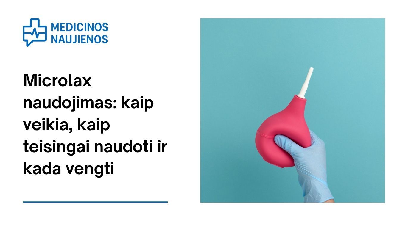 Microlax naudojimas: kaip veikia, kaip teisingai naudoti ir kada vengti
