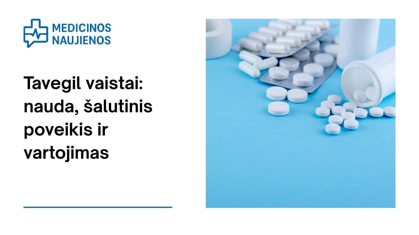 Tavegil: kuo jis gali padėti, galimas šalutinis poveikis, kaip vartoti ir dar daugiau