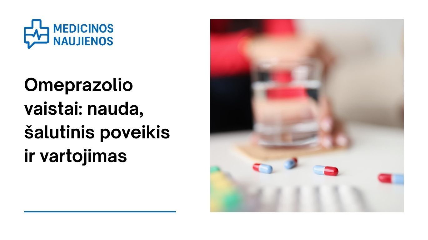 Omeprazolis: Ką jis gali padėti, galimas šalutinis poveikis, kaip vartoti ir dar daugiau