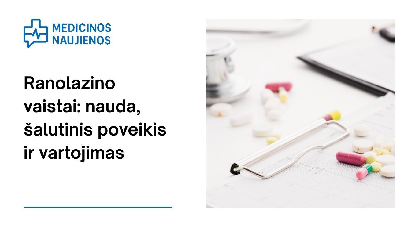 Ranolazinas: kuo jis gali padėti, galimas šalutinis poveikis, kaip vartoti ir dar daugiau