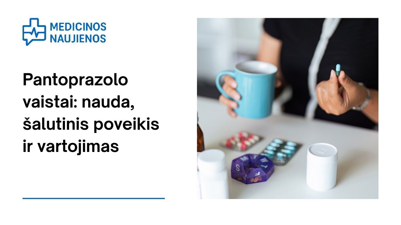 Pantoprazolas: kuo jis gali padėti, galimas šalutinis poveikis, kaip vartoti ir dar daugiau