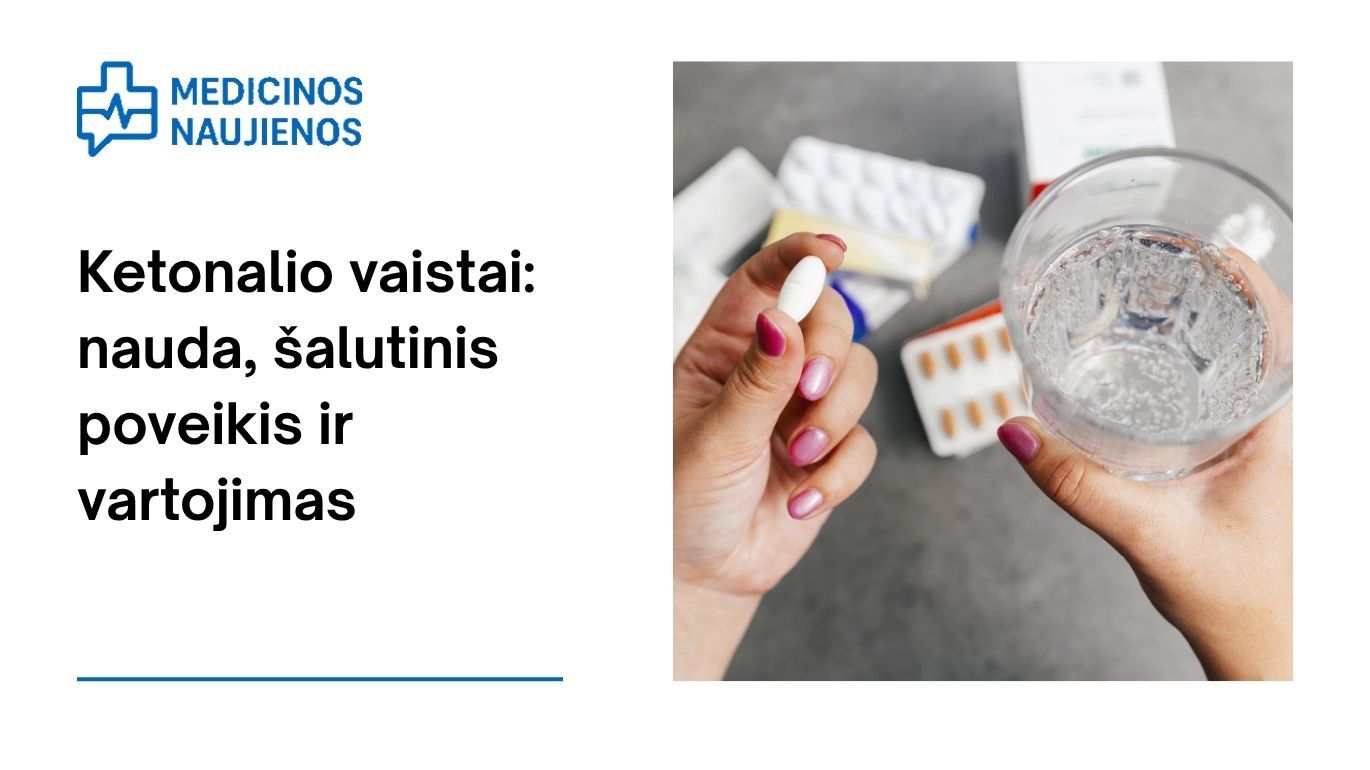 Ketonalis: kuo jis gali padėti, galimas šalutinis poveikis, kaip vartoti ir dar daugiau