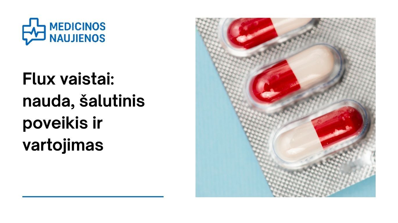Flux: kuo jis gali padėti, koks galimas šalutinis poveikis, kaip vartoti ir dar daugiau