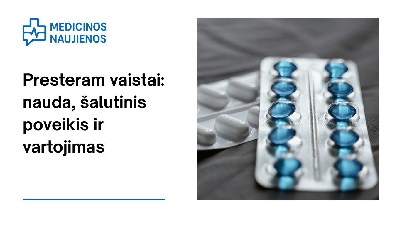 Presteram: kuo tai gali padėti, galimas šalutinis poveikis, kaip vartoti ir dar daugiau