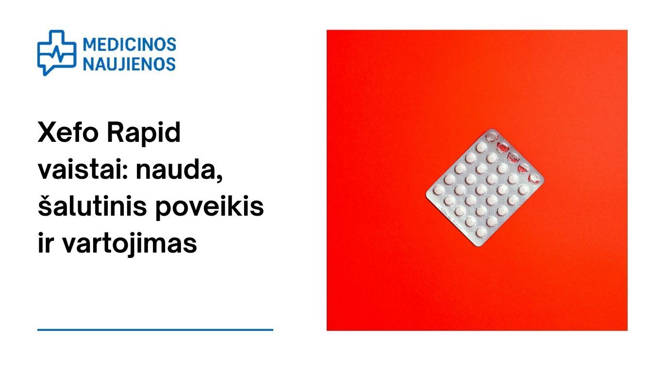 Xefo Rapid: kuo jis gali padėti, galimas šalutinis poveikis, kaip vartoti ir dar daugiau