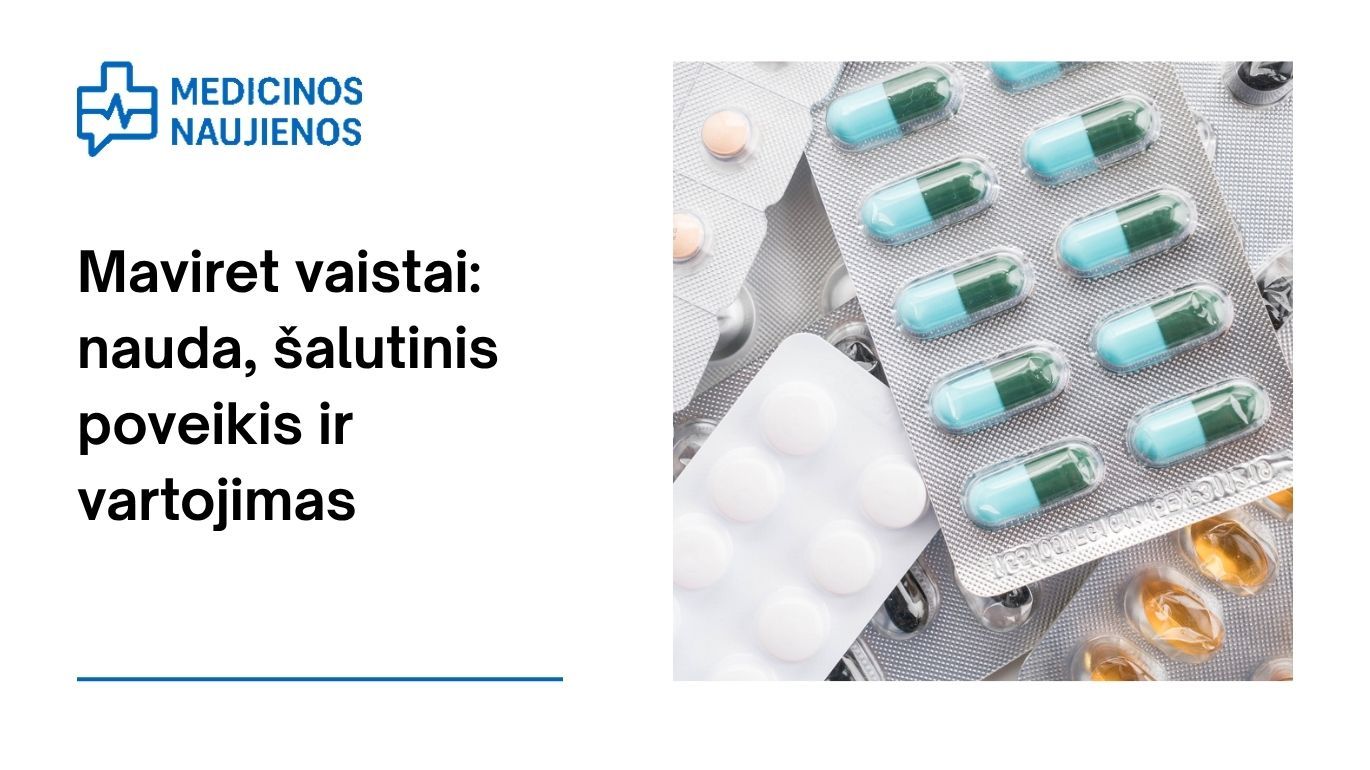Maviret: kuo jis gali padėti, galimas šalutinis poveikis, kaip vartoti ir dar daugiau