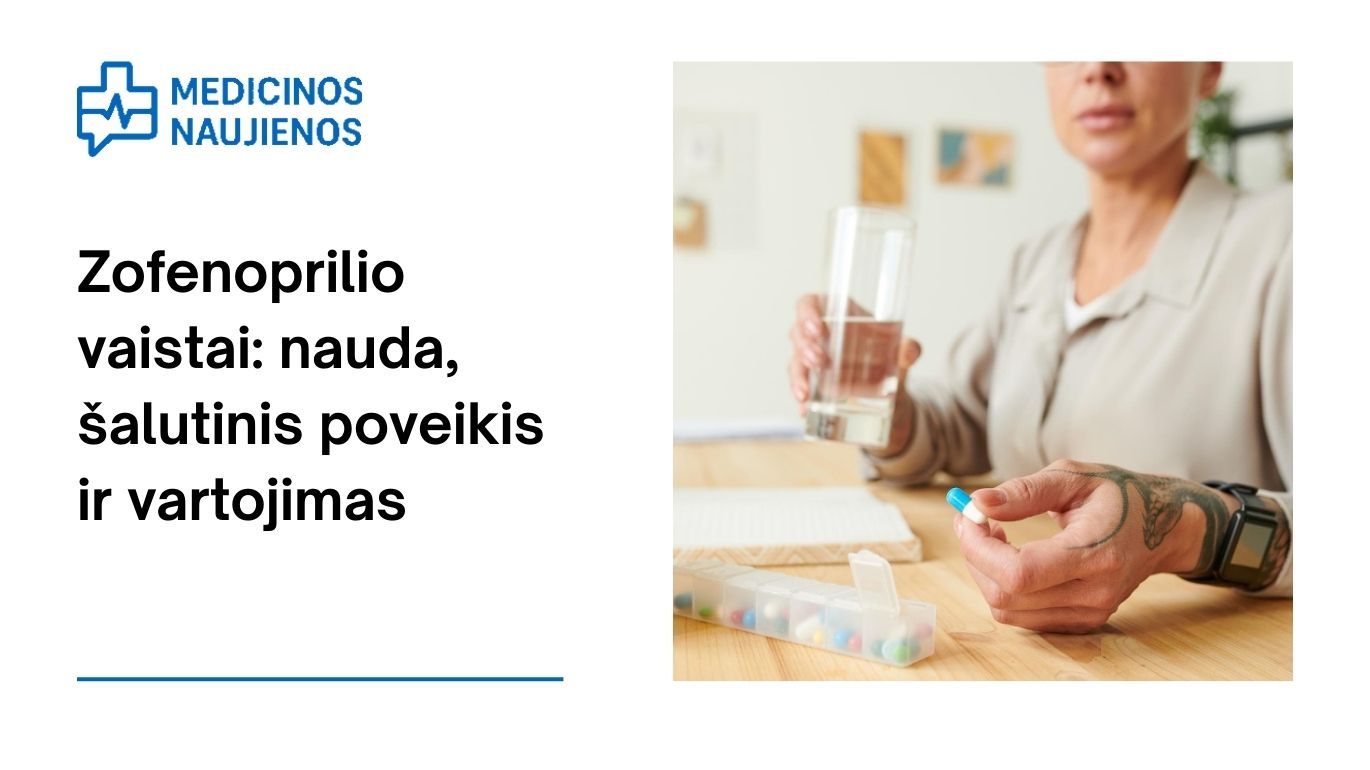 Zofenoprilis: nauda, galimas šalutinis poveikis, kaip vartoti ir dar daugiau