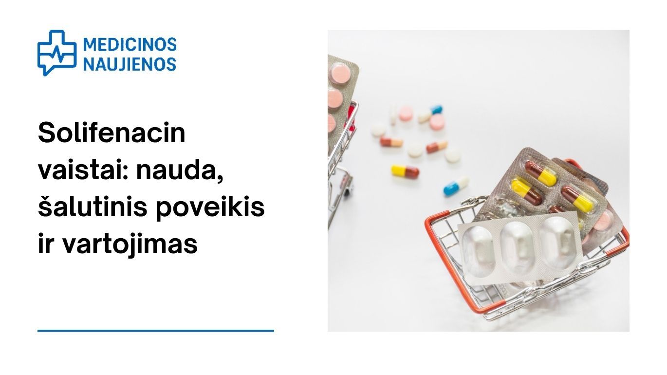 Solifenacin: kuo jis gali padėti, galimas šalutinis poveikis, kaip vartoti ir kt.
