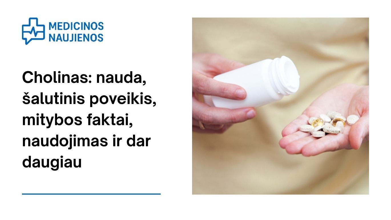 Cholinas: nauda, šalutinis poveikis, mitybos faktai, naudojimas ir dar daugiau