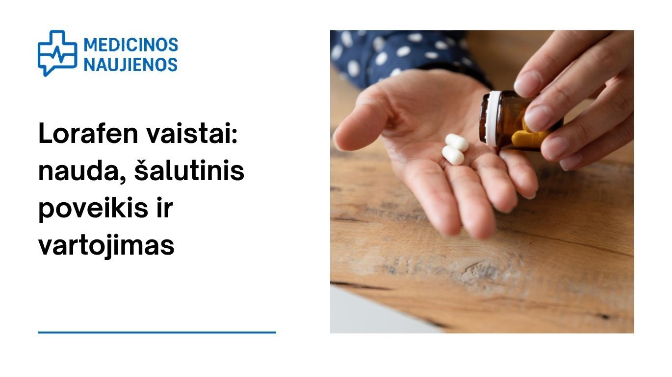 Lorafen: kuo jis gali padėti, galimas šalutinis poveikis, kaip vartoti ir dar daugiau