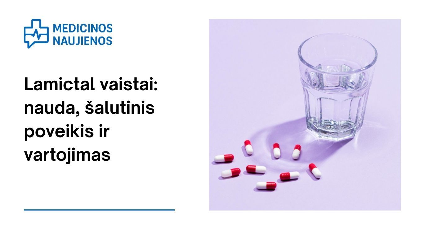 Lamictal: kuo jis gali padėti, galimas šalutinis poveikis, kaip vartoti ir dar daugiau