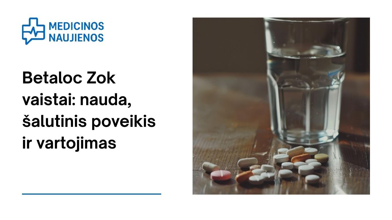 Betaloc Zok: nauda, galimas šalutinis poveikis, kaip vartoti ir dar daugiau
