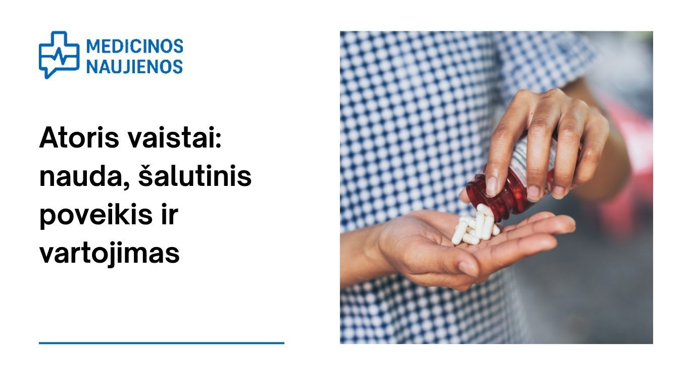 Atoris: kuo jis gali padėti, galimas šalutinis poveikis, kaip vartoti ir dar daugiau