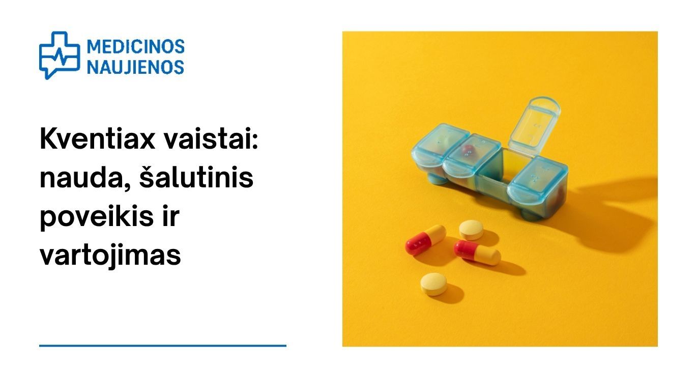 Kventiax: kuo jis gali padėti, galimas šalutinis poveikis, kaip vartoti ir dar daugiau