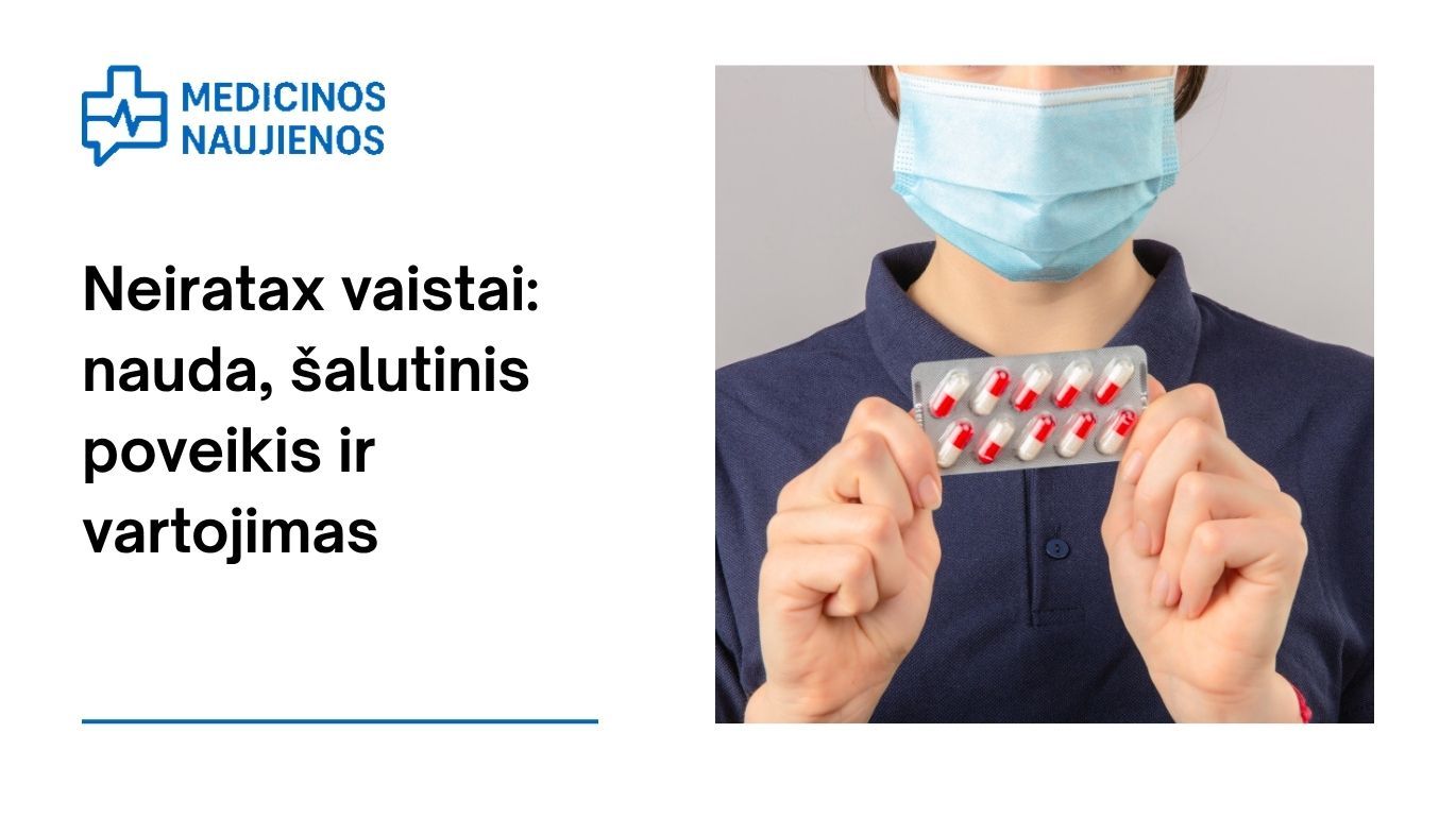 Neiratax: kuo jis gali padėti, galimas šalutinis poveikis, kaip vartoti ir dar daugiau