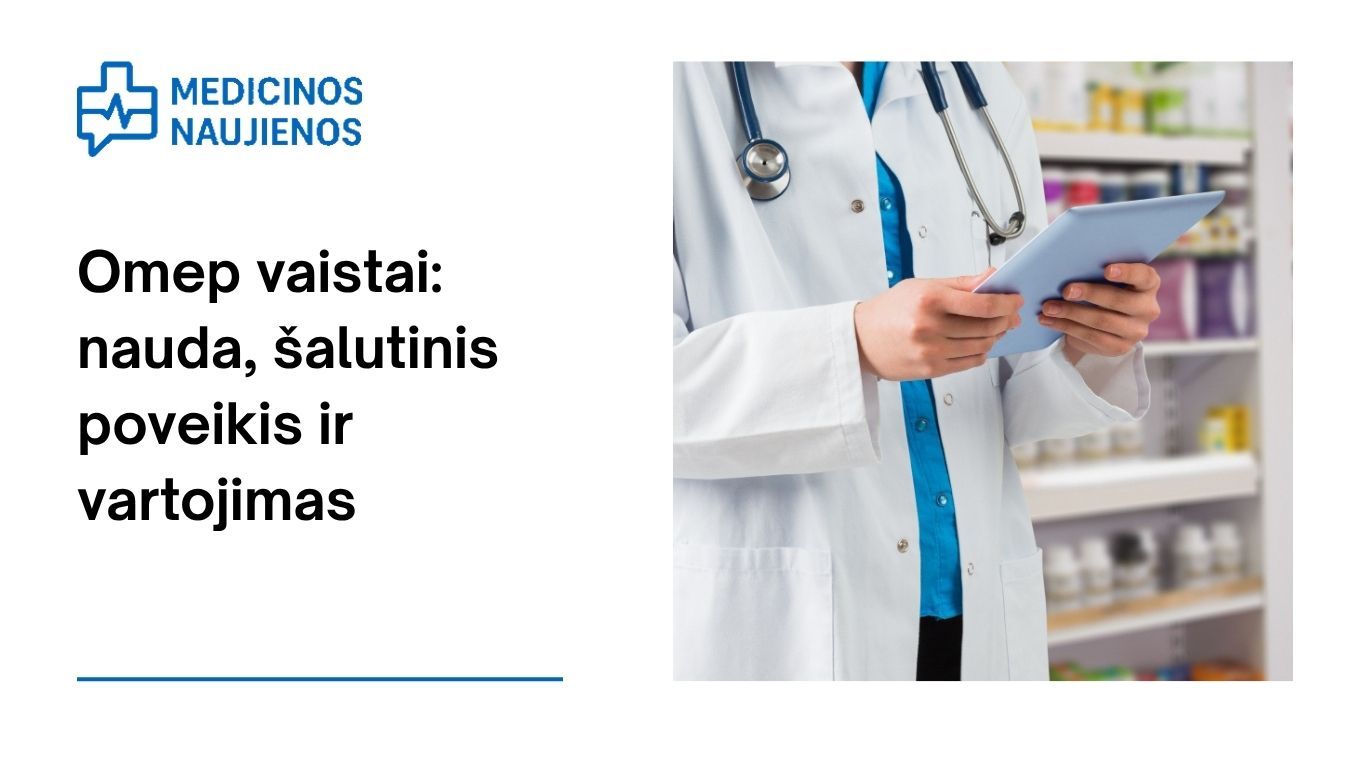 Omep: kuo jis gali padėti, galimas šalutinis poveikis, kaip vartoti ir dar daugiau