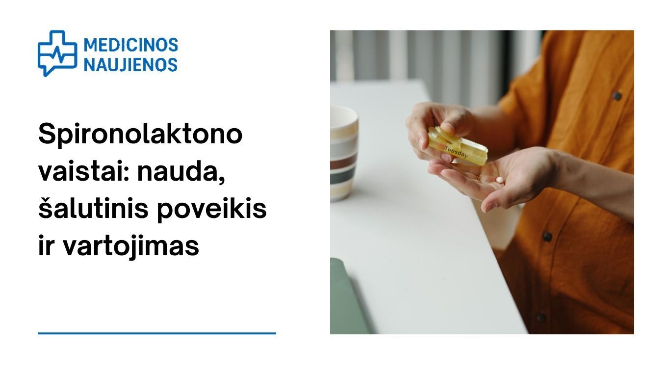 Spironolaktonas: kuo jis gali padėti, galimas šalutinis poveikis, kaip vartoti ir dar daugiau