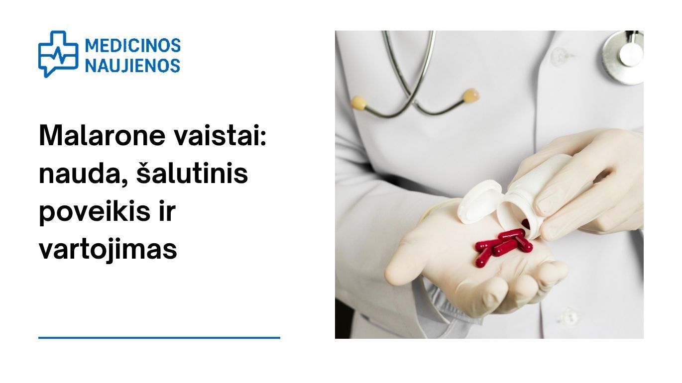 Malarone: kuo jis gali padėti, galimas šalutinis poveikis, kaip vartoti ir dar daugiau