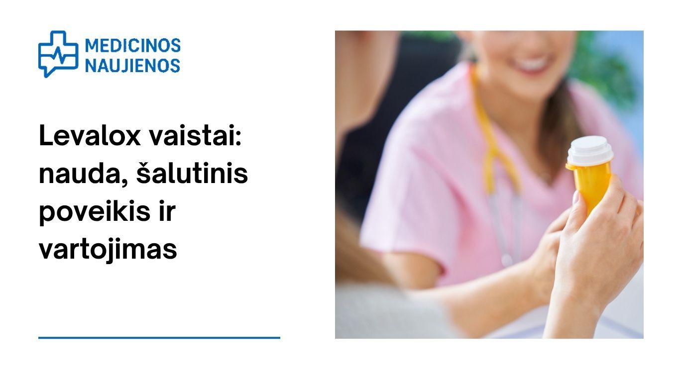 Levalox: kuo jis gali padėti, galimas šalutinis poveikis, kaip vartoti ir dar daugiau
