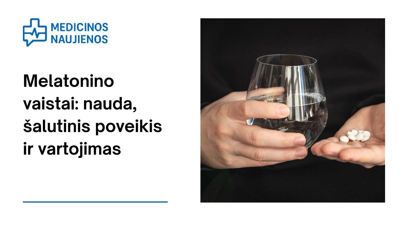 Melatoninas: kuo jis gali padėti, galimas šalutinis poveikis, kaip vartoti ir dar daugiau