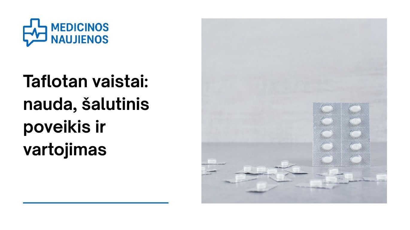 Taflotan: kuo jis gali padėti, galimas šalutinis poveikis, kaip vartoti ir dar daugiau