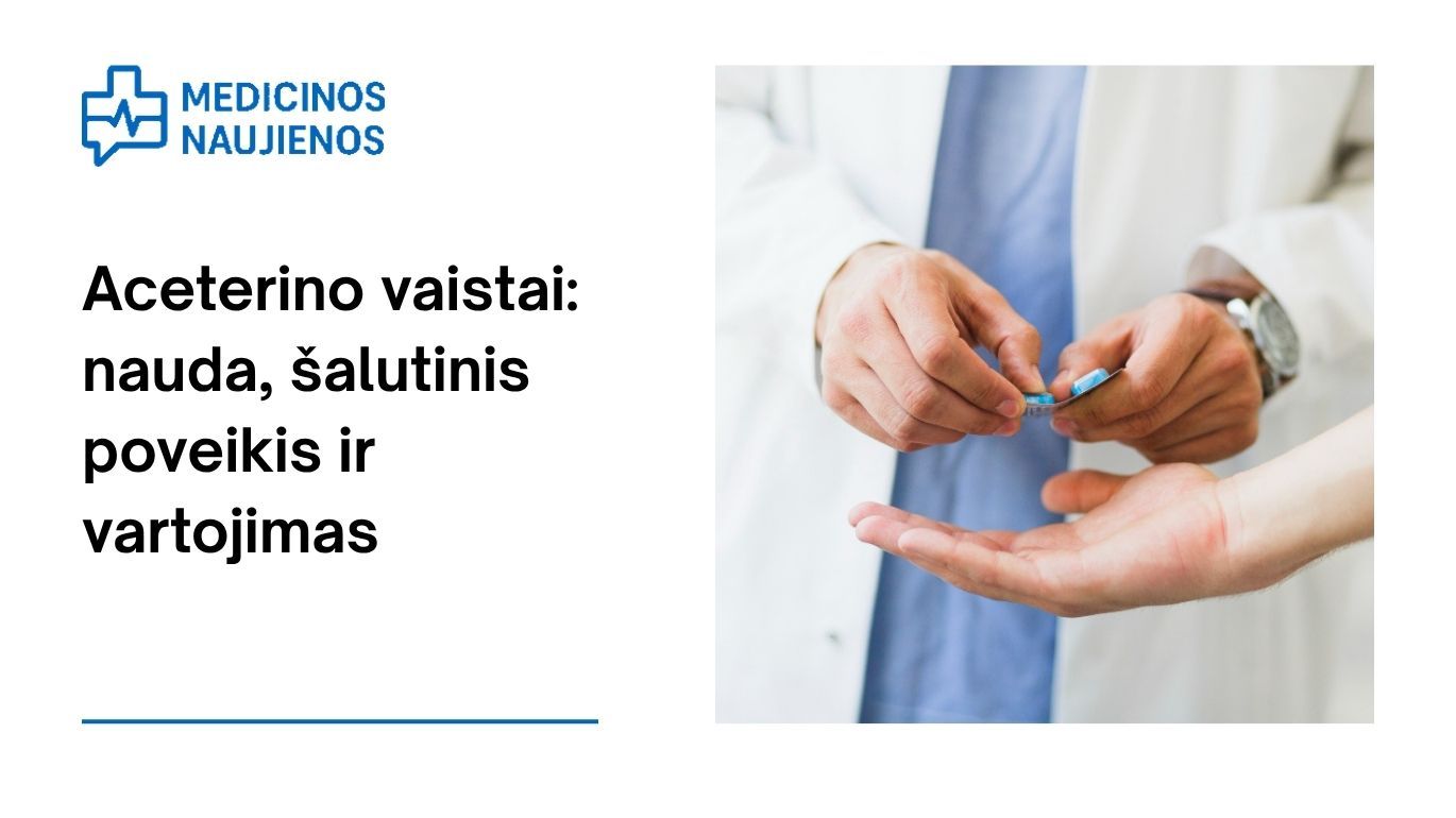 Aceterinas: kuo jis gali padėti, galimas šalutinis poveikis, kaip vartoti ir dar daugiau