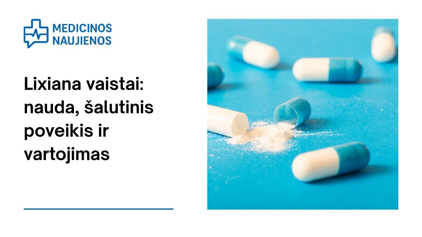 Lixiana: kuo gali padėti, galimas šalutinis poveikis, kaip vartoti ir dar daugiau