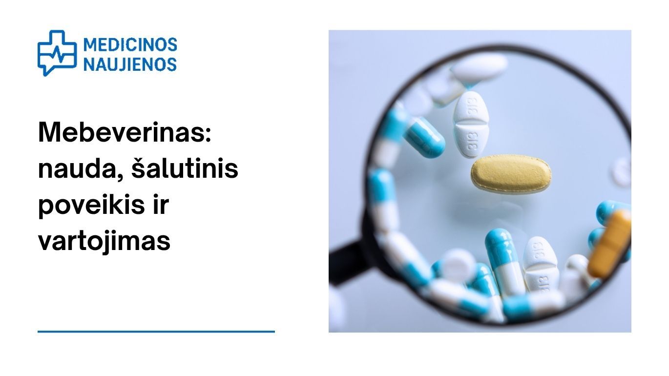 Mebeverinas: kuo jis gali padėti, galimas šalutinis poveikis, kaip vartoti ir dar daugiau