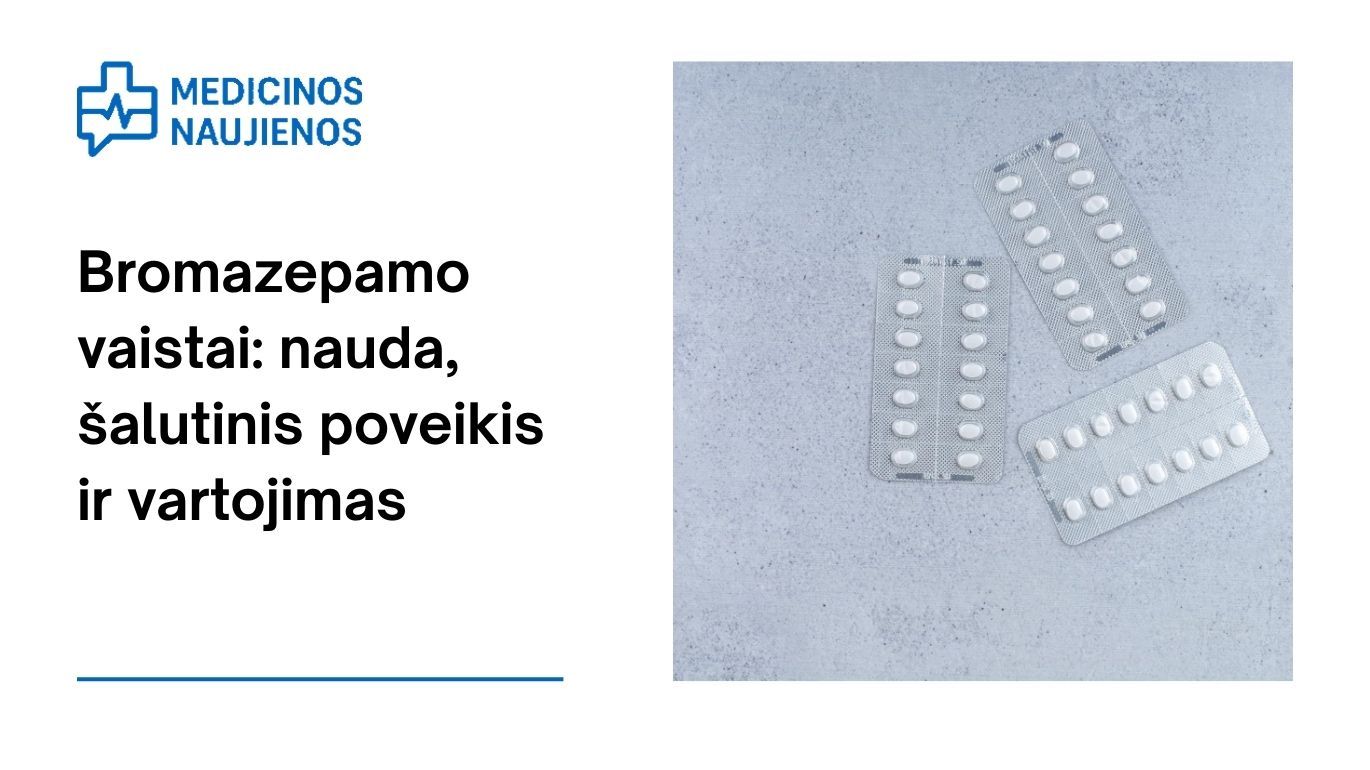 Bromazepamas: nauda, galimas šalutinis poveikis, kaip vartoti ir dar daugiau