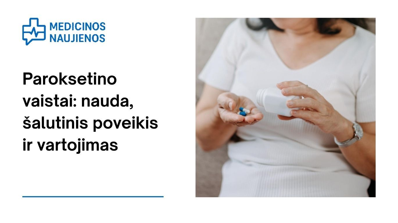 Paroksetinas: kuo jis gali padėti, galimas šalutinis poveikis, kaip vartoti ir dar daugiau