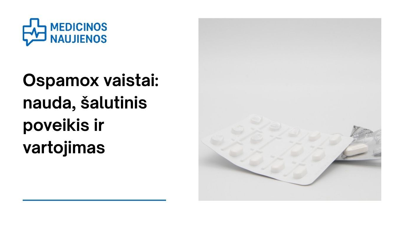 Ospamox: kuo jis gali padėti, galimas šalutinis poveikis, kaip vartoti ir dar daugiau